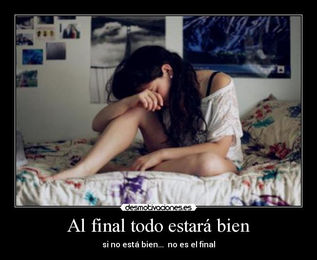 Al final todo estará bien - si no está bien...  no es el final