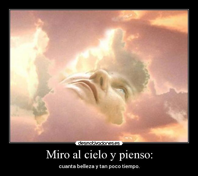Miro al cielo y pienso: -