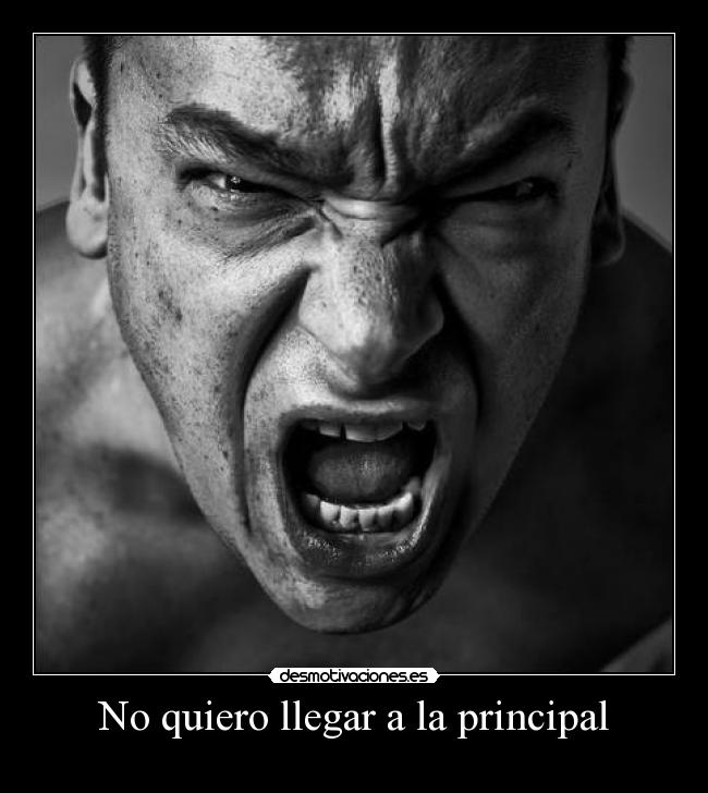 No quiero llegar a la principal -