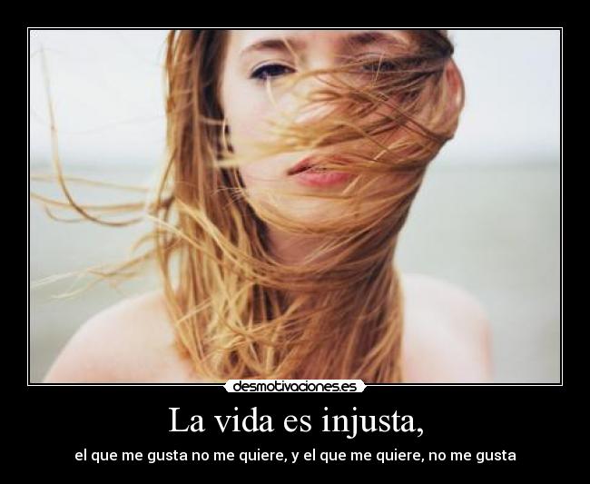 La vida es injusta, -
