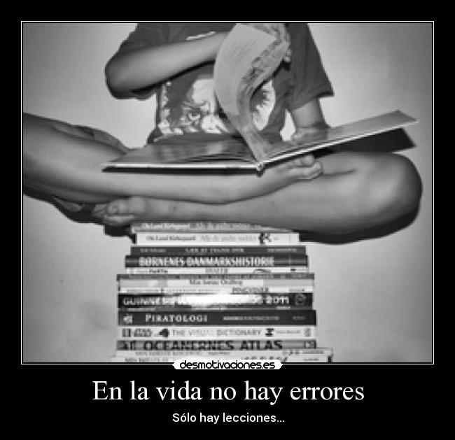 En la vida no hay errores - Sólo hay lecciones...