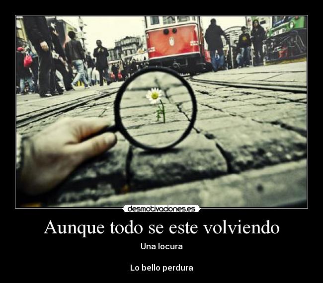 Aunque todo se este volviendo -