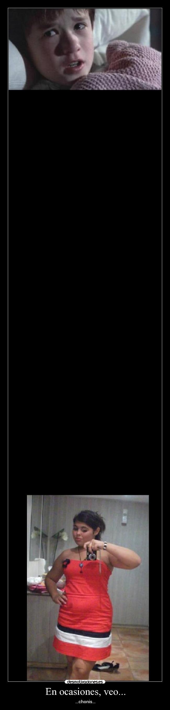 En ocasiones, veo... - ...chonis...