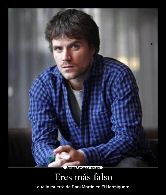 Eres más falso - que la muerte de Dani Martín en El Hormiguero