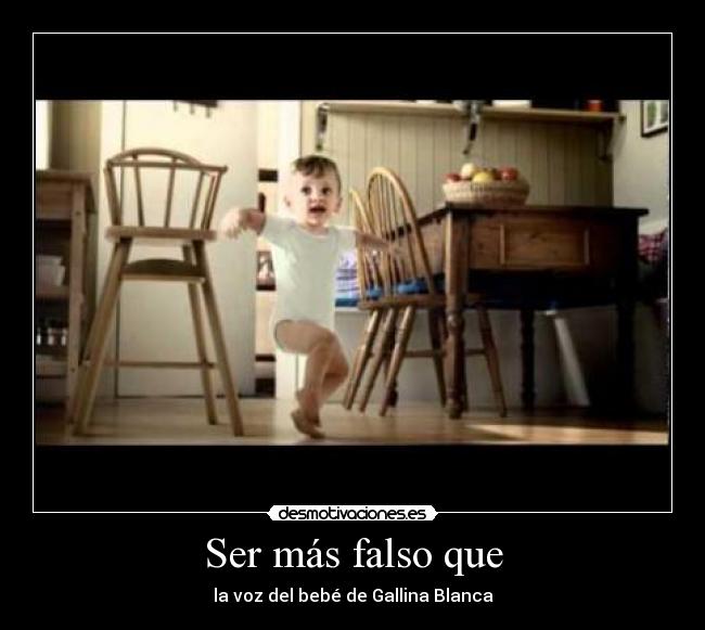 Ser más falso que - la voz del bebé de Gallina Blanca