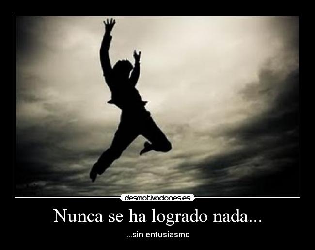 Nunca se ha logrado nada... - 