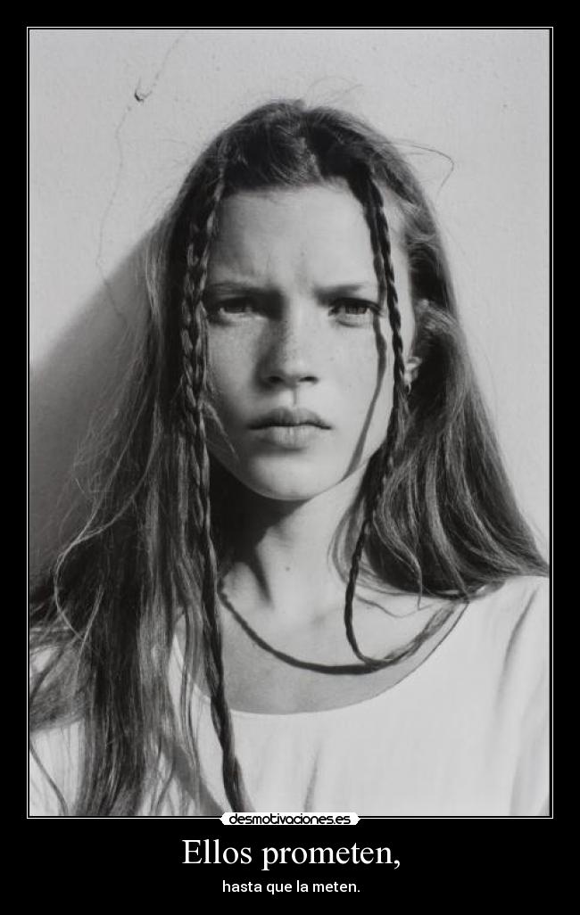 Ellos prometen, - hasta que la meten.