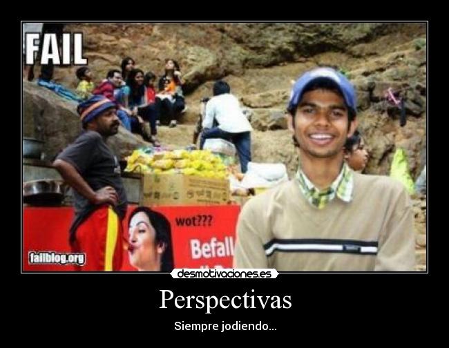 Perspectivas - Siempre jodiendo...