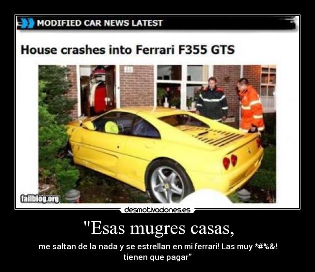 Esas mugres casas, -