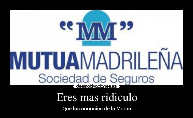 Eres mas ridiculo - 