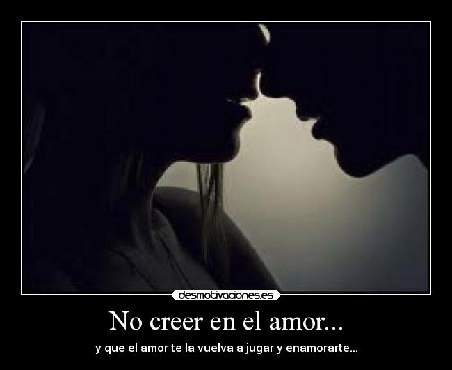 No creer en el amor... - 