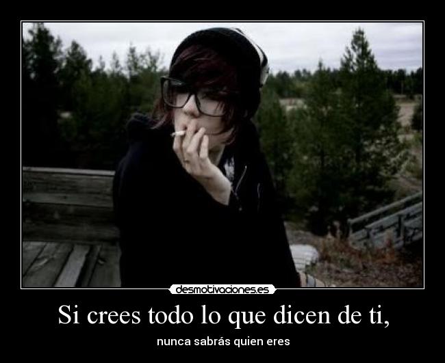 Si crees todo lo que dicen de ti, - 