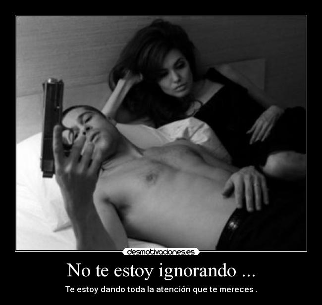 No te estoy ignorando ... -