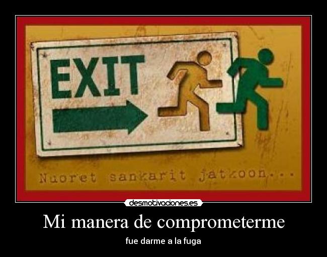 Mi manera de comprometerme - fue darme a la fuga