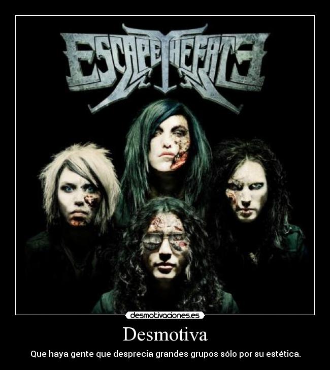 Desmotiva - Que haya gente que desprecia grandes grupos sólo por su estética.