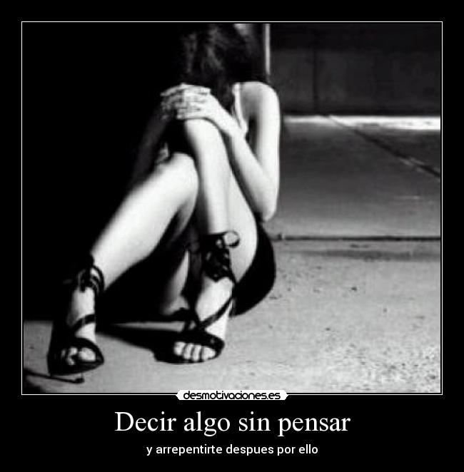 Decir algo sin pensar - y arrepentirte despues por ello