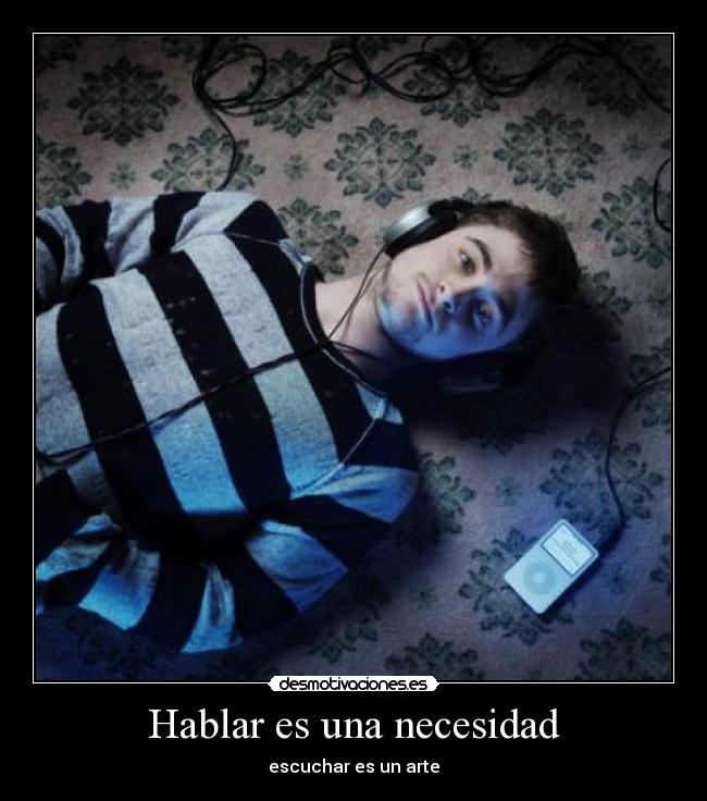 Hablar es una necesidad - escuchar es un arte