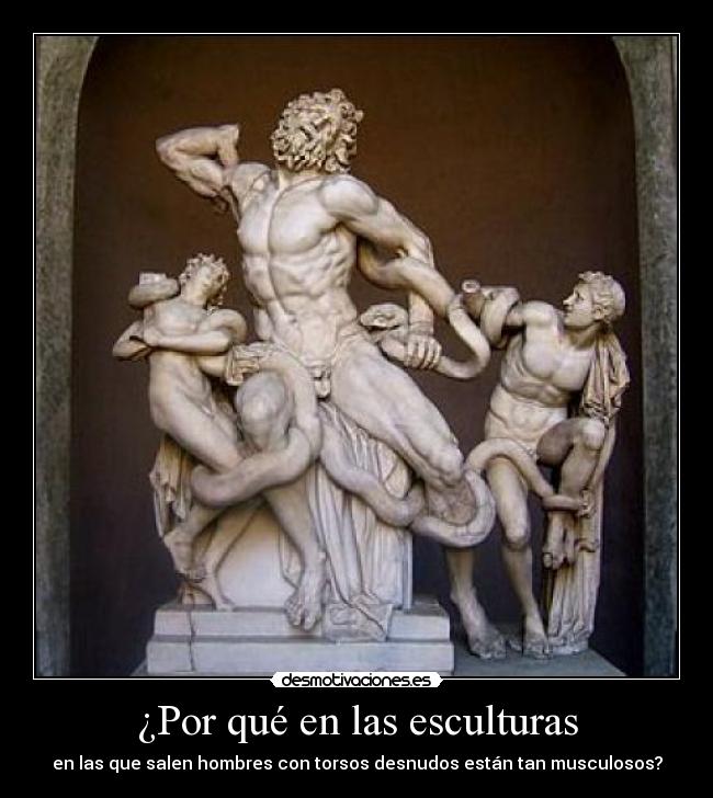 ¿Por qué en las esculturas - en las que salen hombres con torsos desnudos están tan musculosos?