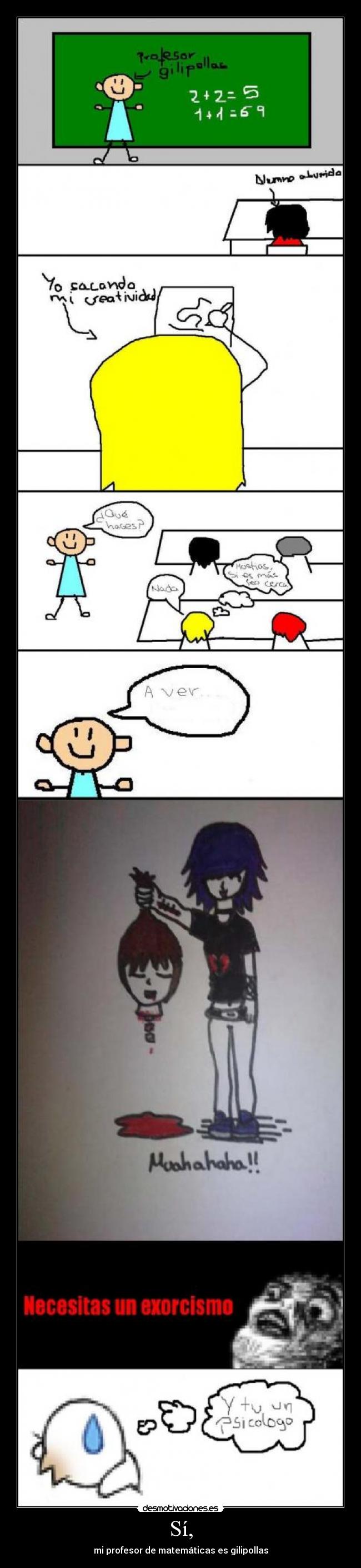 Sí, - mi profesor de matemáticas es gilipollas