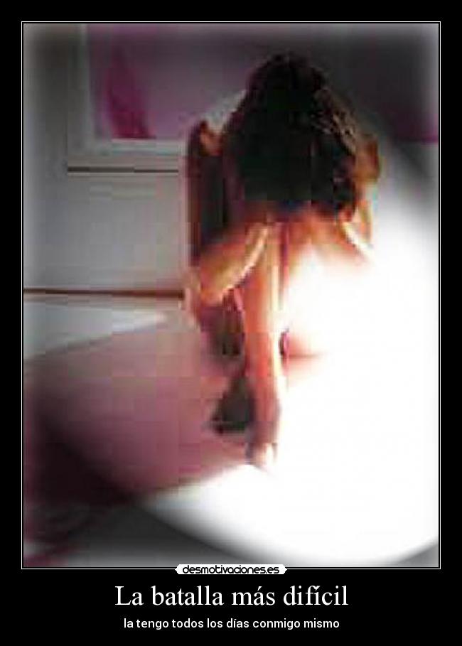 La batalla más difícil - la tengo todos los días conmigo mismo