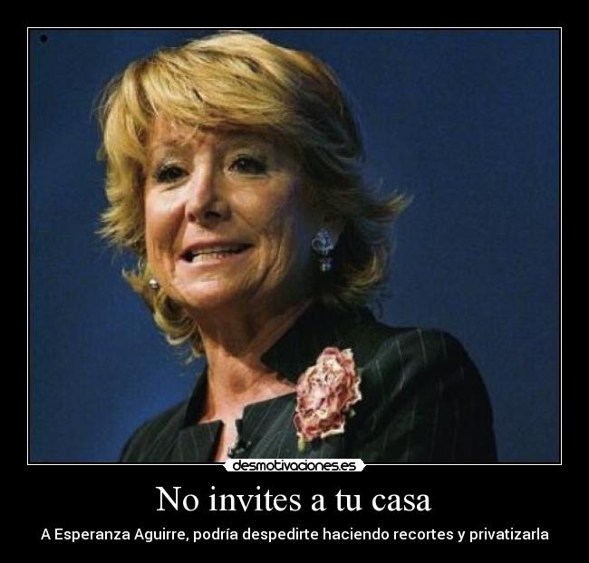 No invites a tu casa - A Esperanza Aguirre, podría despedirte haciendo recortes y privatizarla