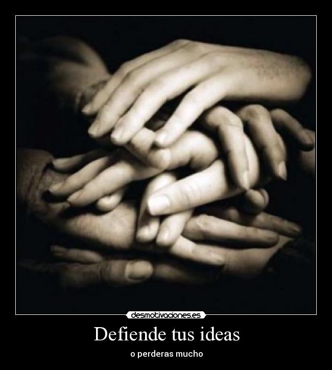 Defiende tus ideas - o perderas mucho
