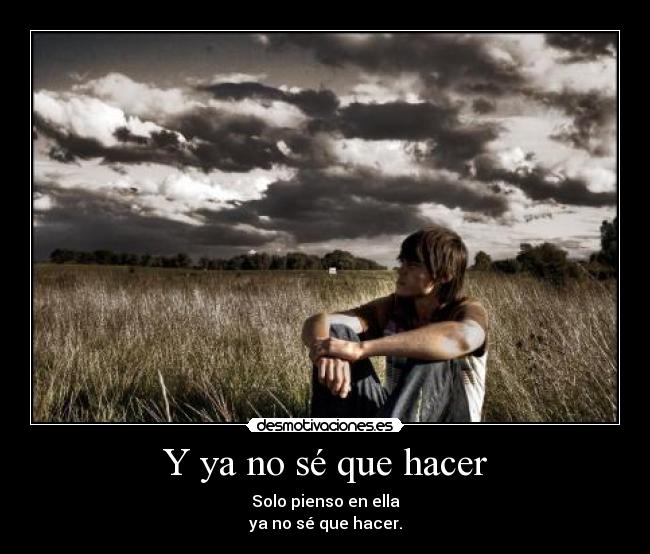 Y ya no sé que hacer -