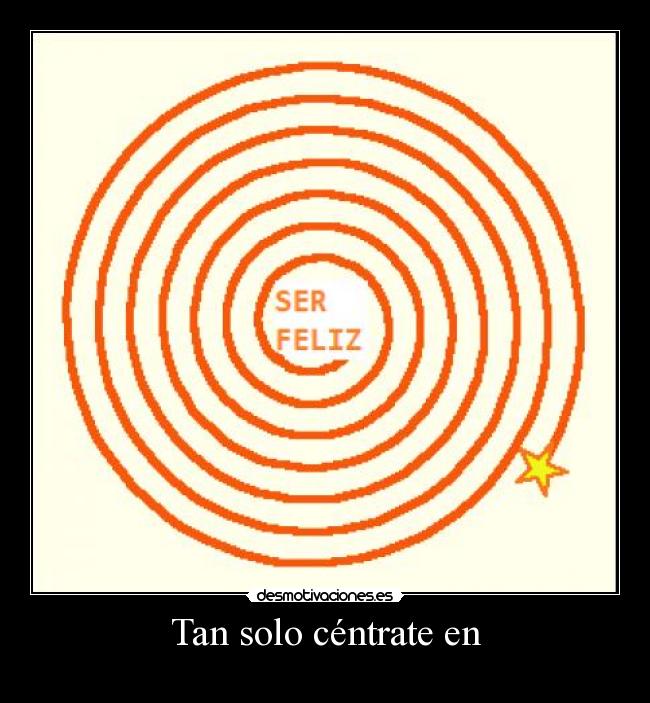 Tan solo céntrate en - 