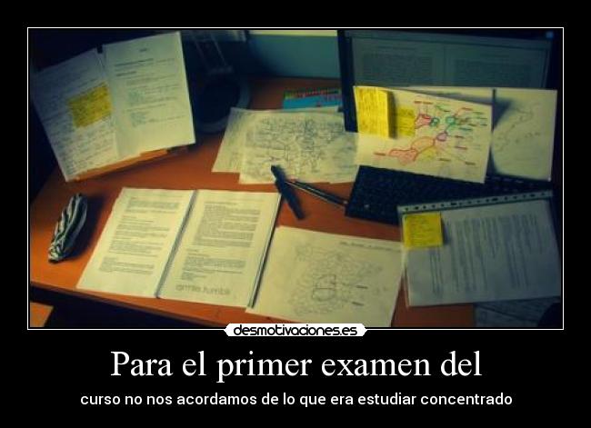 Para el primer examen del - curso no nos acordamos de lo que era estudiar concentrado