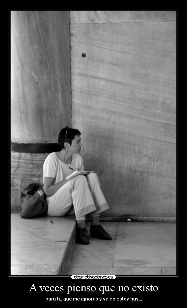 A veces pienso que no existo | Desmotivaciones