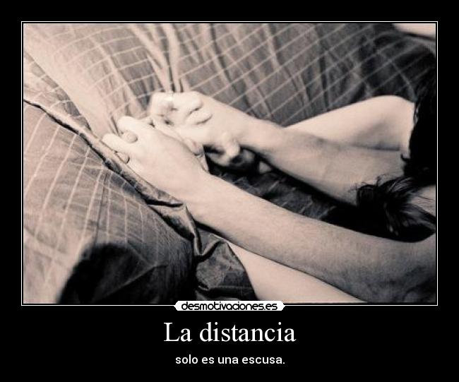 La distancia - solo es una escusa.