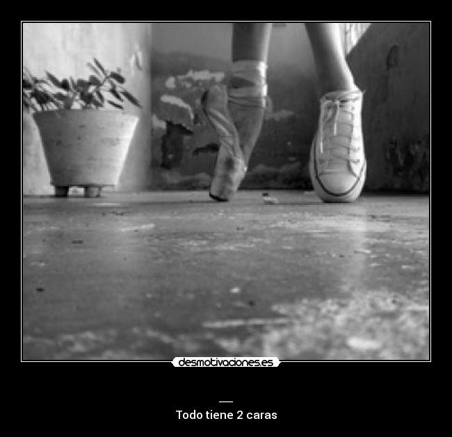 _ - Todo tiene 2 caras