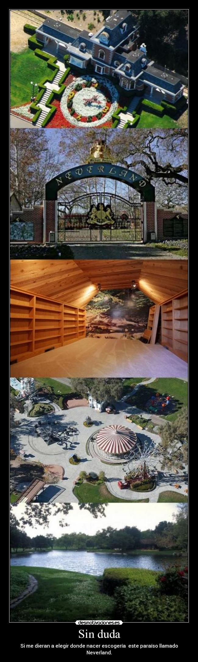 Sin duda - Si me dieran a elegir donde nacer escogería este paraíso llamado Neverland.