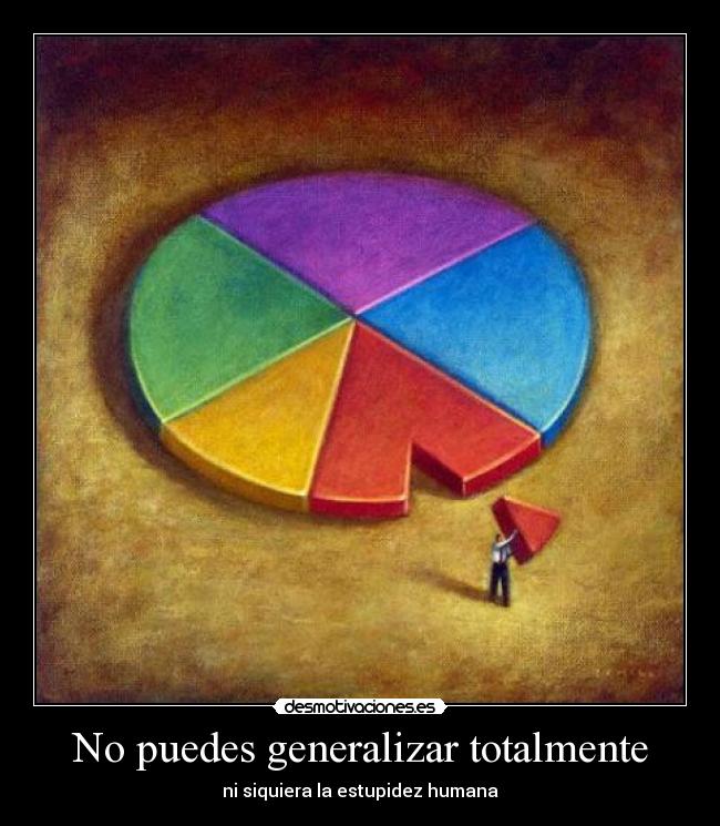 No puedes generalizar totalmente - 
