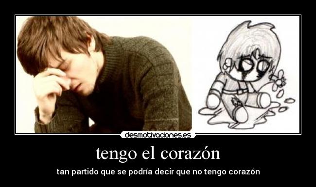 tengo el corazón - tan partido que se podría decir que no tengo corazón