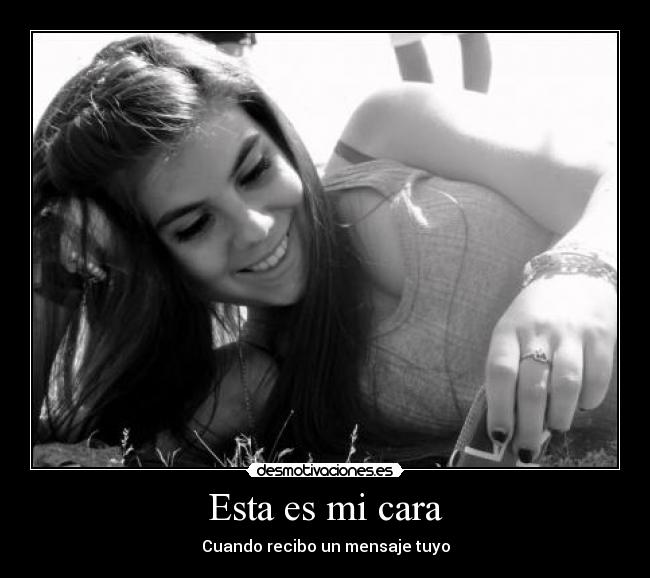 Esta es mi cara - Cuando recibo un mensaje tuyo