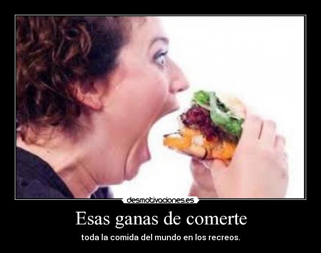 Esas ganas de comerte -