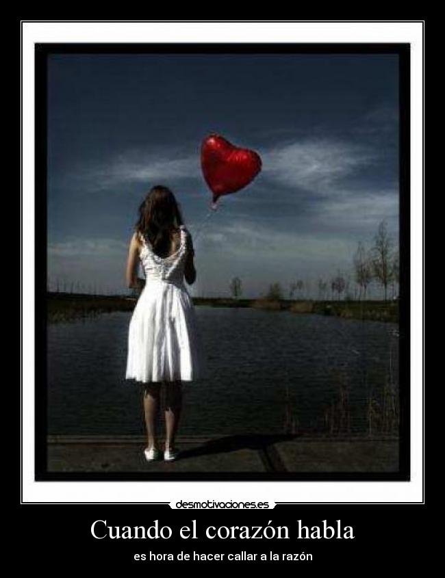 Cuando el corazón habla - es hora de hacer callar a la razón