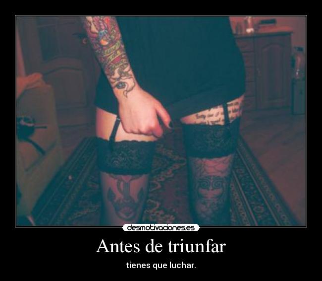 Antes de triunfar - tienes que luchar.