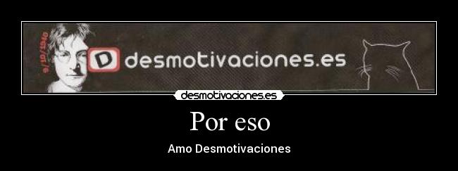 Por eso - Amo Desmotivaciones