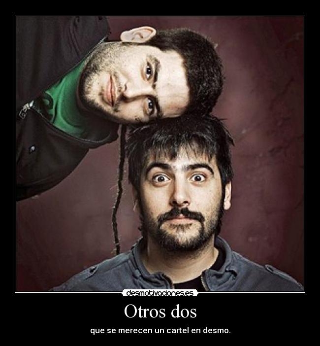Otros dos - que se merecen un cartel en desmo.