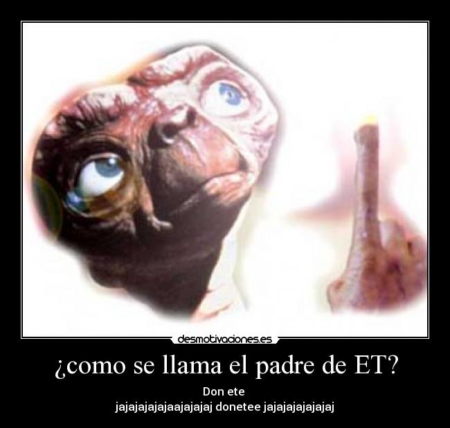 ¿como se llama el padre de ET? -