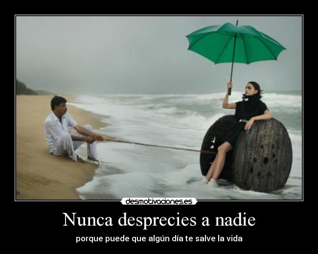 Nunca desprecies a nadie - 