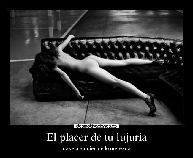 El placer de tu lujuria - 