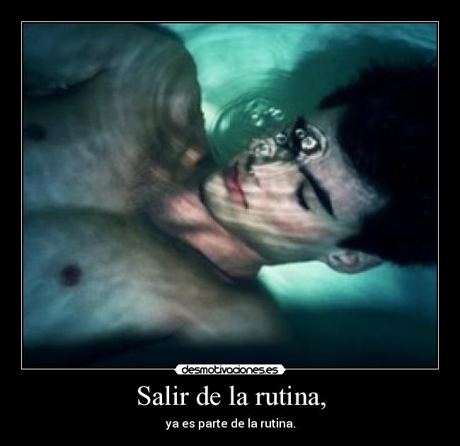 Salir de la rutina, - ya es parte de la rutina.