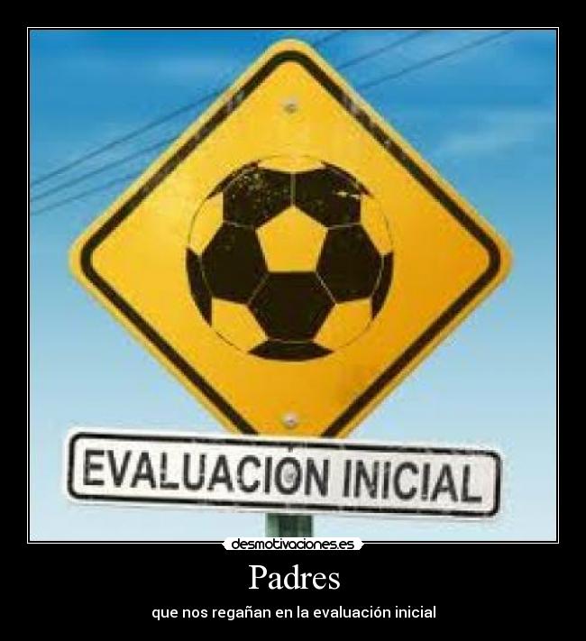 Padres - que nos regañan en la evaluación inicial