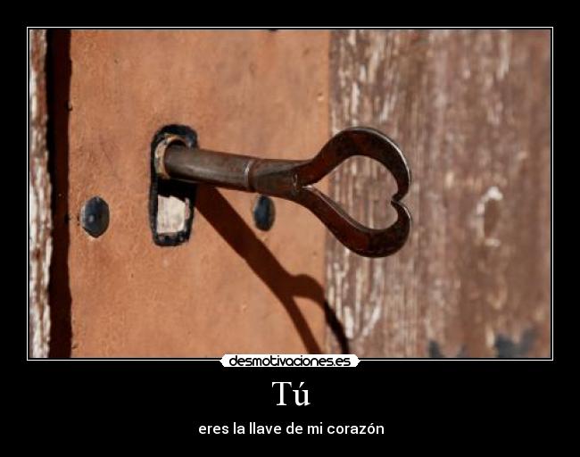 Tú - eres la llave de mi corazón