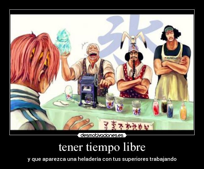 tener tiempo libre - y que aparezca una heladería con tus superiores trabajando