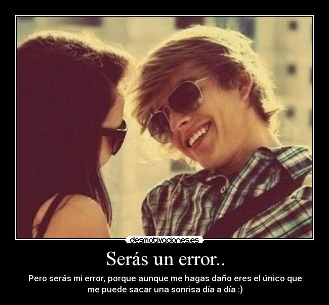 Serás un error.. -