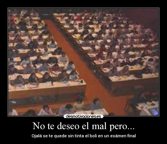 No te deseo el mal pero... -